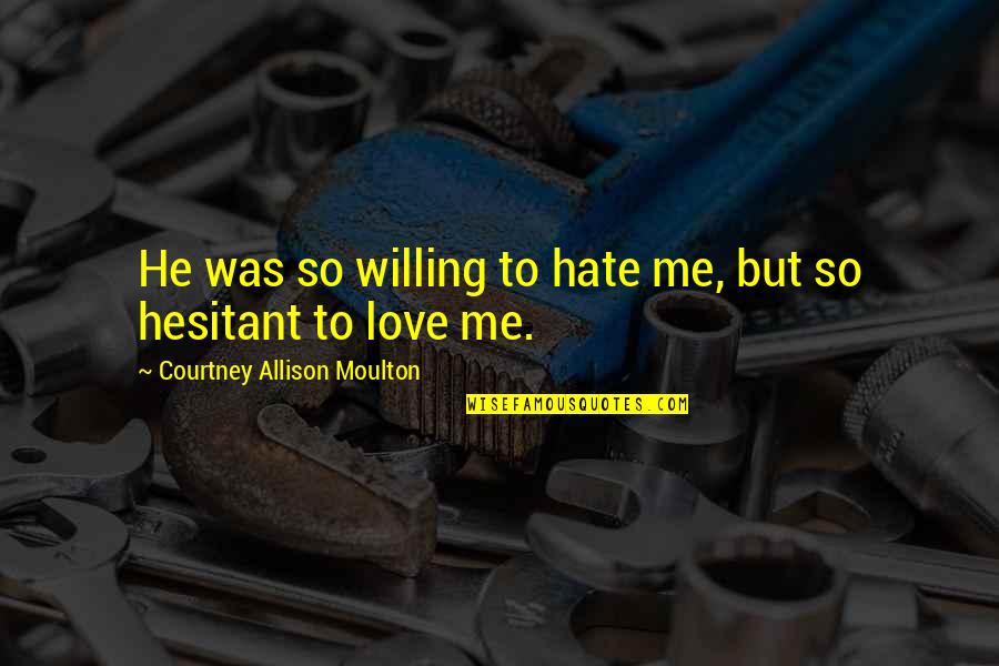 Younger Futhark Quotes By Courtney Allison Moulton: He was so willing to hate me, but Younger Futhark Quotes By Courtney Allison Moulton: He was so willing to hate me, but
