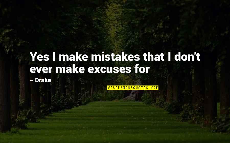 Younger Futhark Quotes By Drake: Yes I make mistakes that I don't ever