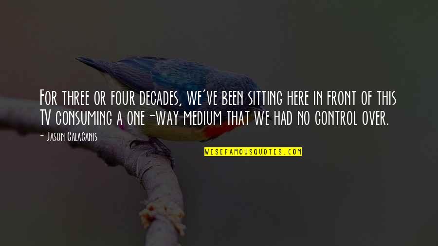 Younger Futhark Quotes By Jason Calacanis: For three or four decades, we've been sitting Younger Futhark Quotes By Jason Calacanis: For three or four decades, we've been sitting