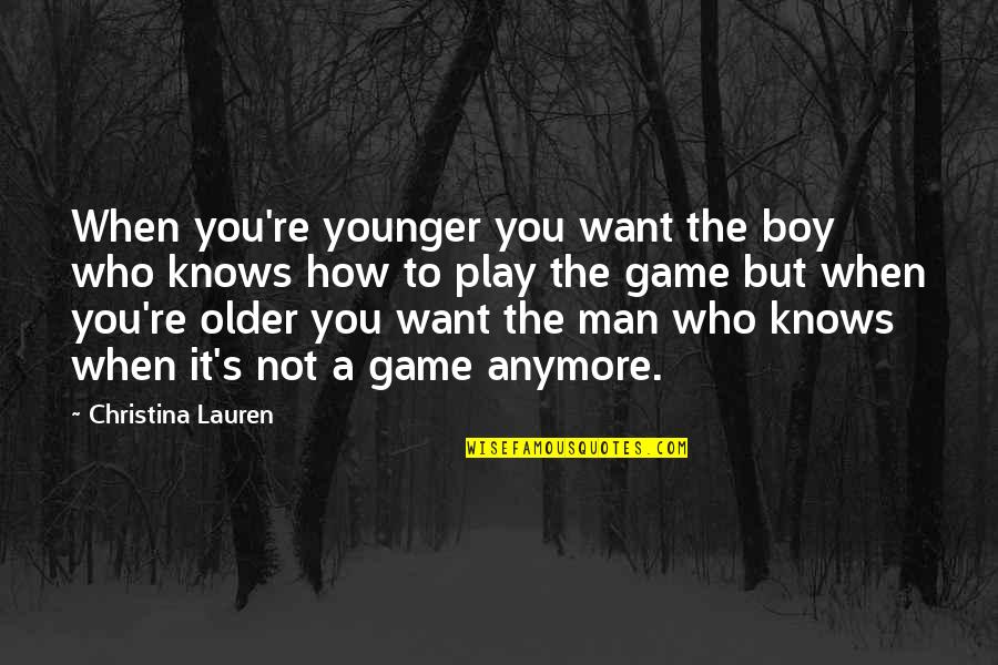 Younger Man Quotes By Christina Lauren: When you're younger you want the boy who