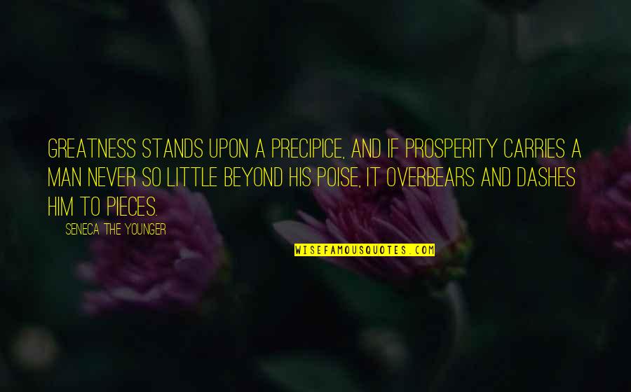 Younger Man Quotes By Seneca The Younger: Greatness stands upon a precipice, and if prosperity
