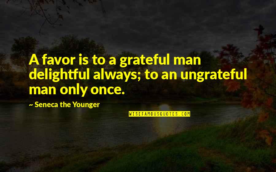 Younger Man Quotes By Seneca The Younger: A favor is to a grateful man delightful