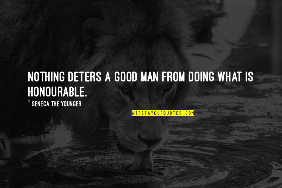Younger Man Quotes By Seneca The Younger: Nothing deters a good man from doing what