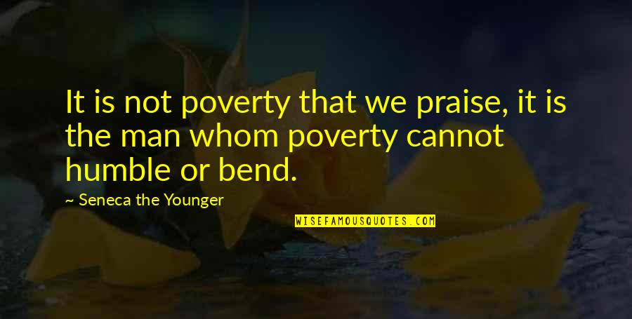 Younger Man Quotes By Seneca The Younger: It is not poverty that we praise, it