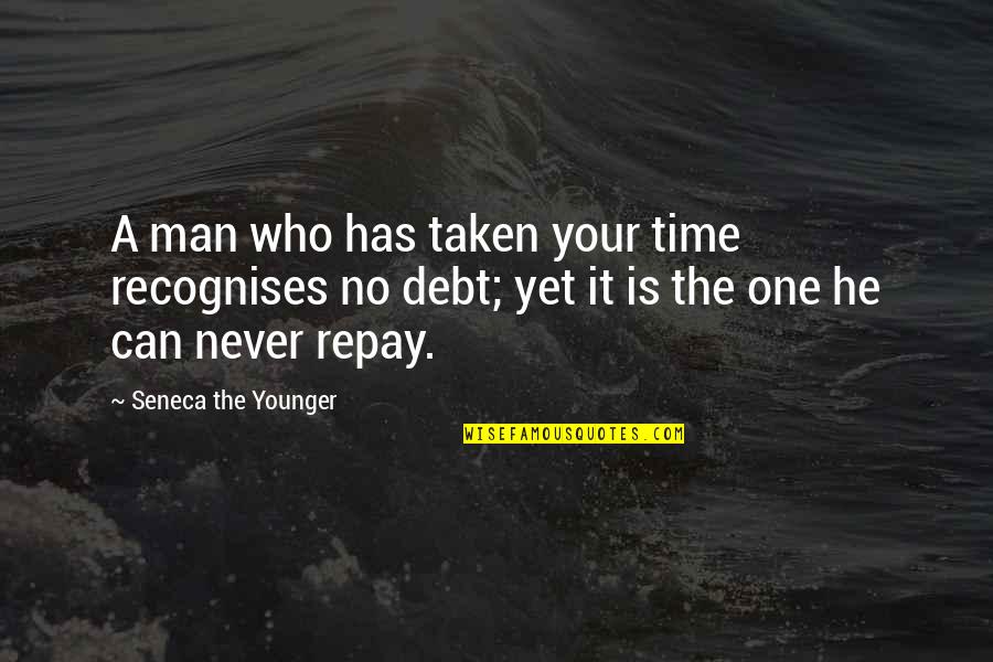 Younger Man Quotes By Seneca The Younger: A man who has taken your time recognises