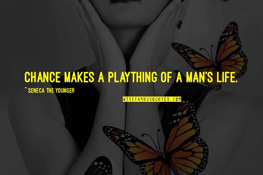 Younger Man Quotes By Seneca The Younger: Chance makes a plaything of a man's life.