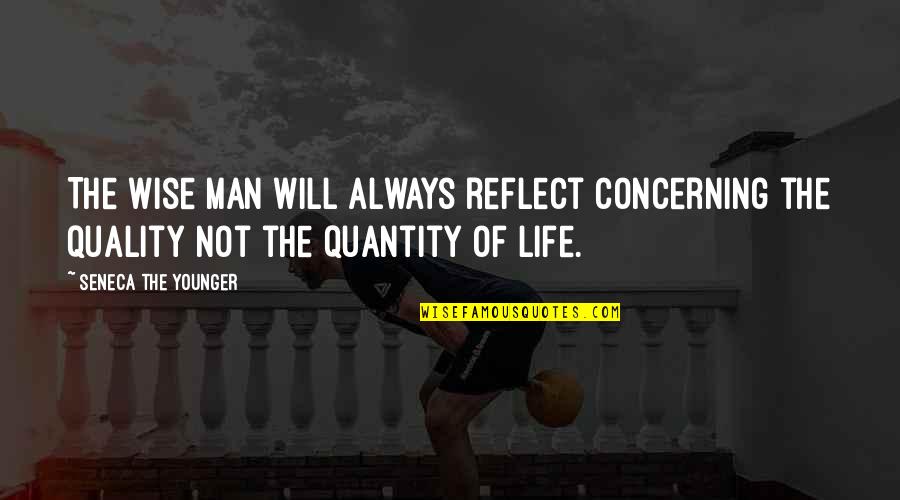 Younger Man Quotes By Seneca The Younger: The wise man will always reflect concerning the