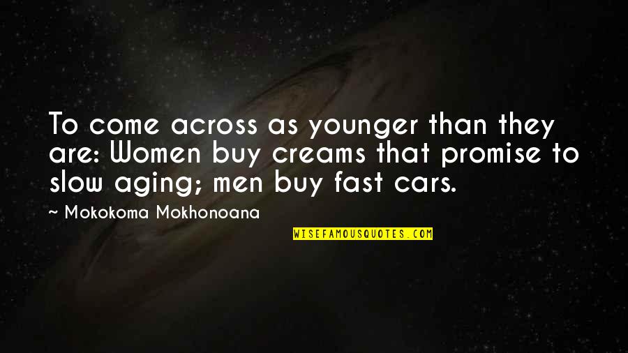 Younger Self Quotes By Mokokoma Mokhonoana: To come across as younger than they are: