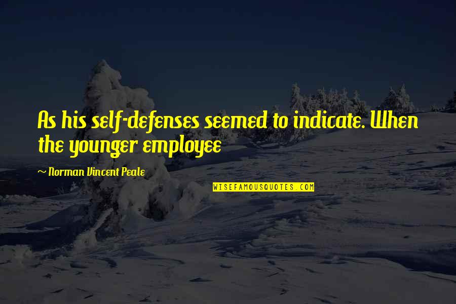 Younger Self Quotes By Norman Vincent Peale: As his self-defenses seemed to indicate. When the