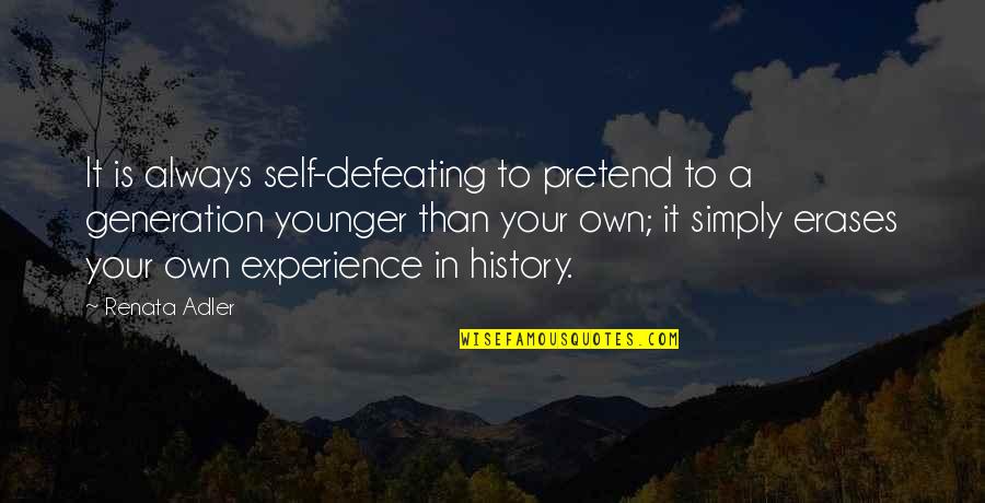 Younger Self Quotes By Renata Adler: It is always self-defeating to pretend to a