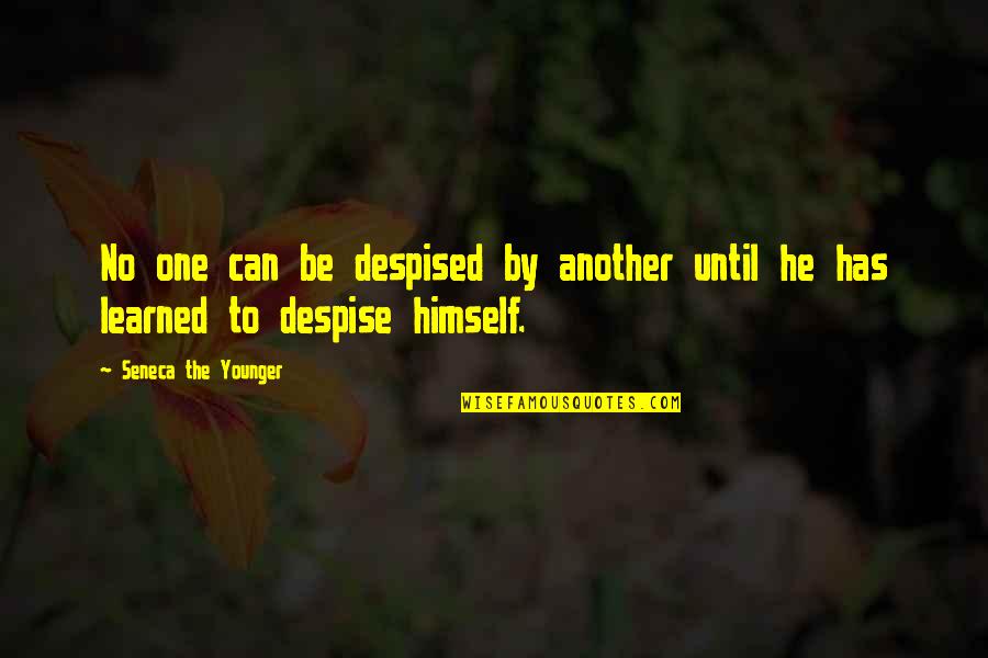 Younger Self Quotes By Seneca The Younger: No one can be despised by another until