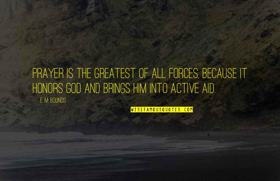 Younger Sis Quotes By E. M. Bounds: Prayer is the greatest of all forces, because