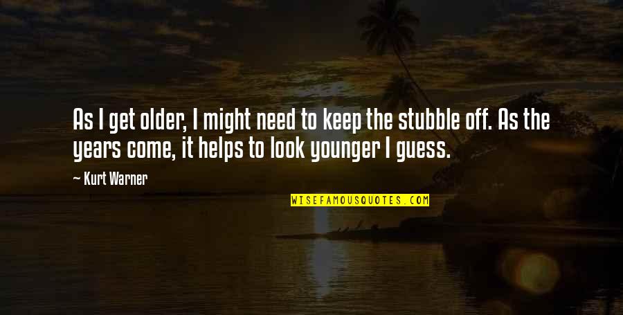 Younger Than They Look Quotes By Kurt Warner: As I get older, I might need to Younger Than They Look Quotes By Kurt Warner: As I get older, I might need to