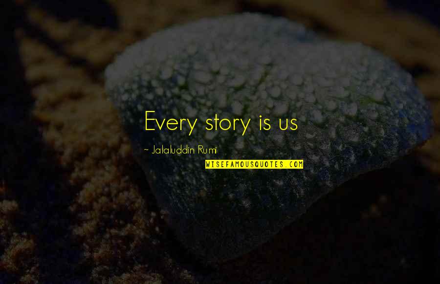 Youngest Of Family Quotes By Jalaluddin Rumi: Every story is us