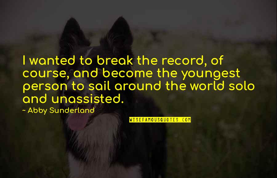 Youngest Quotes By Abby Sunderland: I wanted to break the record, of course,