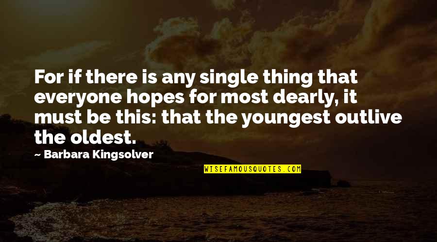 Youngest Quotes By Barbara Kingsolver: For if there is any single thing that