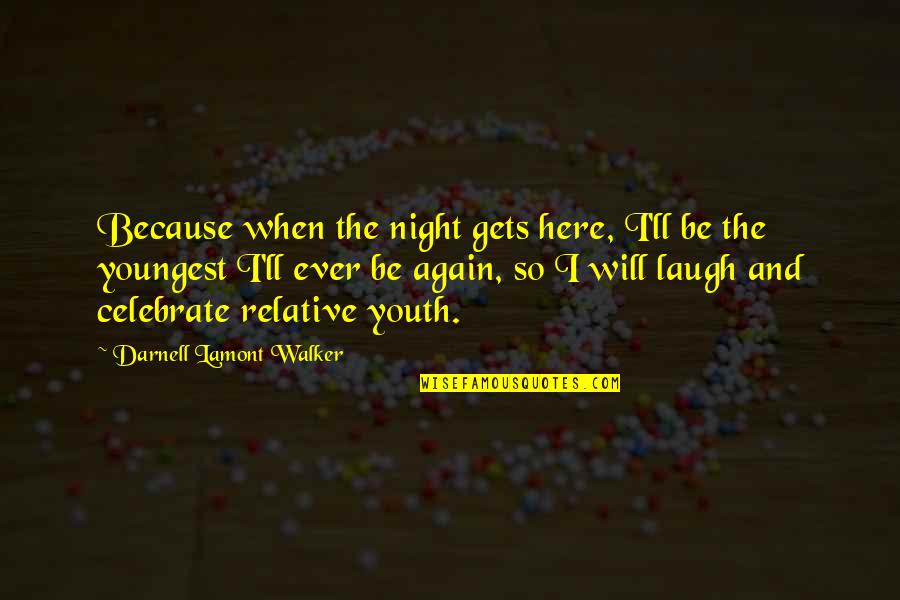Youngest Quotes By Darnell Lamont Walker: Because when the night gets here, I'll be