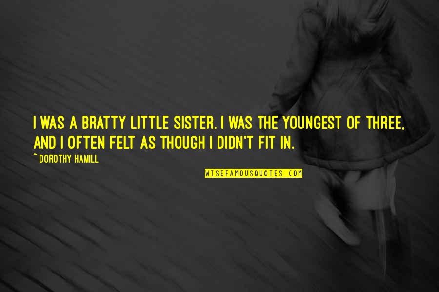 Youngest Quotes By Dorothy Hamill: I was a bratty little sister. I was