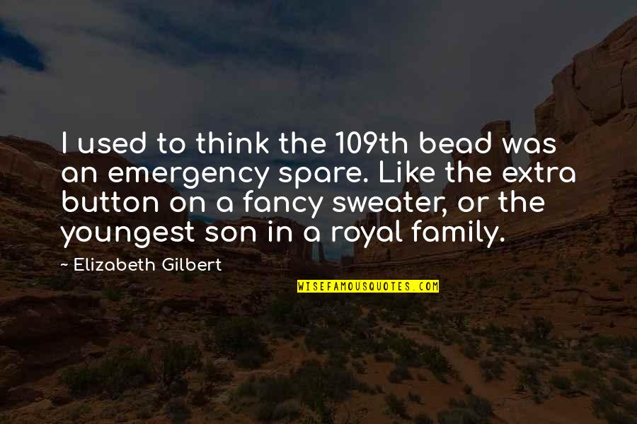 Youngest Quotes By Elizabeth Gilbert: I used to think the 109th bead was