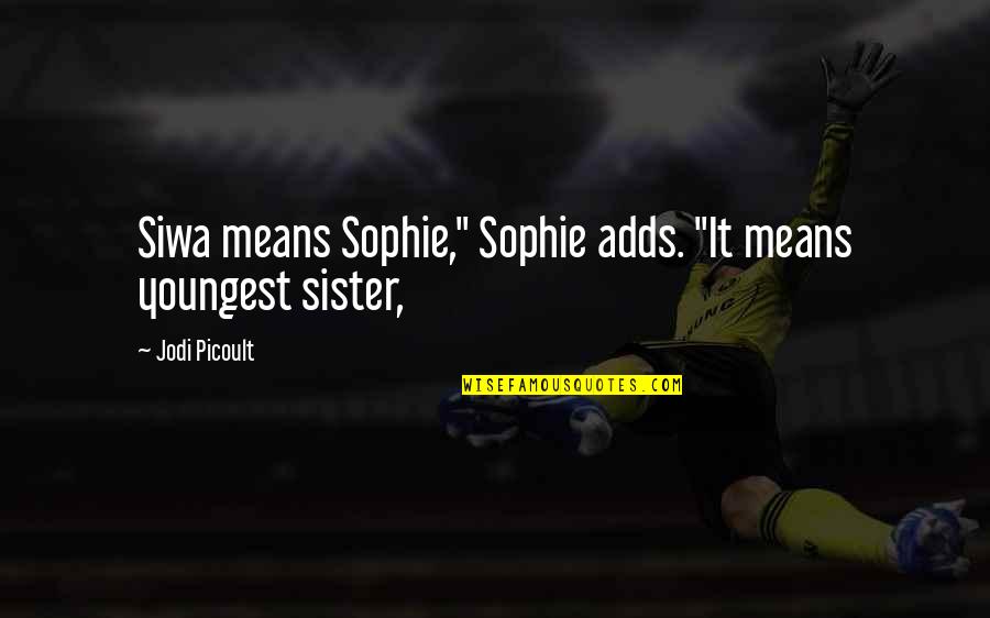 Youngest Quotes By Jodi Picoult: Siwa means Sophie," Sophie adds. "It means youngest