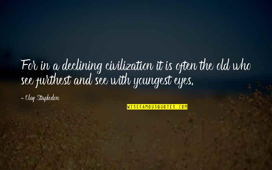Youngest Quotes By Olaf Stapledon: For in a declining civilization it is often