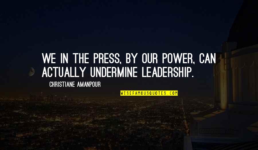 Youngest Son Quotes By Christiane Amanpour: We in the press, by our power, can