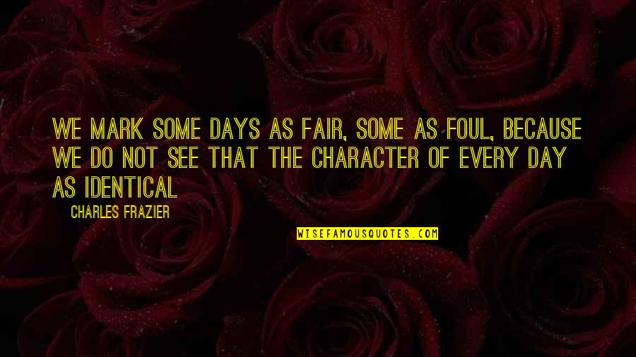 Younggren Colorado Quotes By Charles Frazier: We mark some days as fair, some as Younggren Colorado Quotes By Charles Frazier: We mark some days as fair, some as
