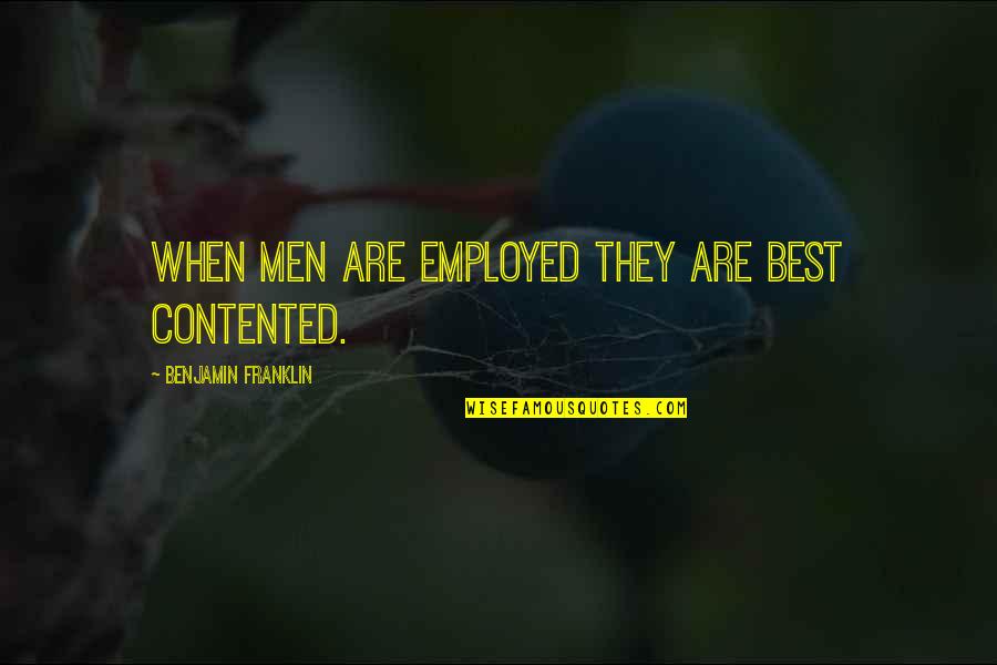Younggren Photography Quotes By Benjamin Franklin: When men are employed they are best contented.