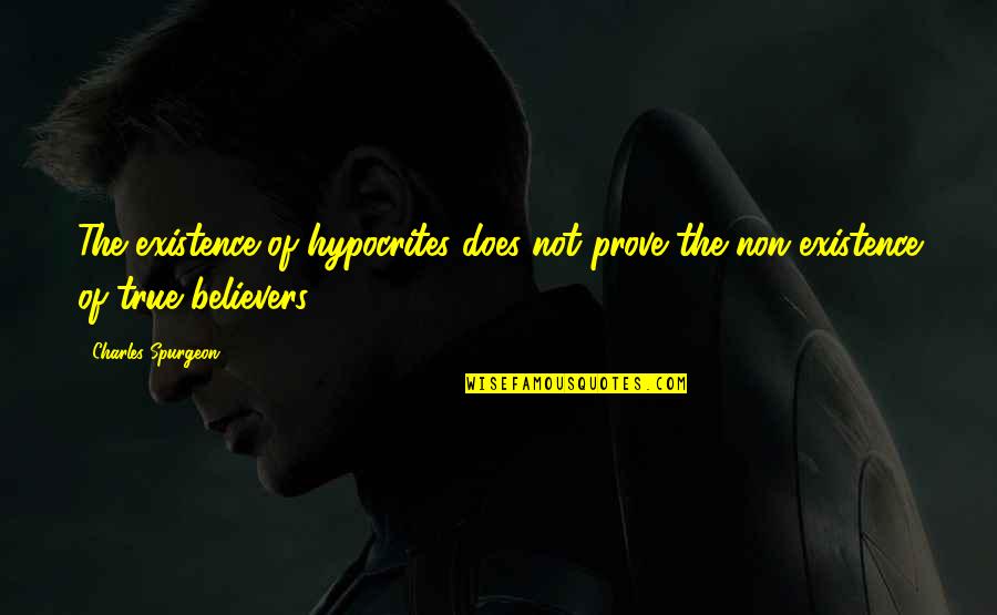 Younghans Edward Quotes By Charles Spurgeon: The existence of hypocrites does not prove the