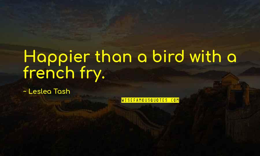 Youngistaan Movie Quotes By Leslea Tash: Happier than a bird with a french fry.