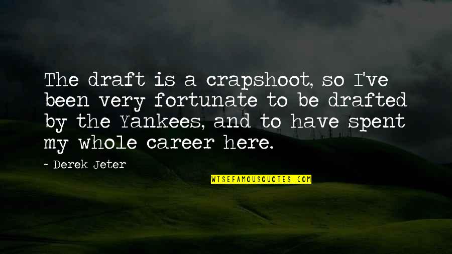Youngjae Got7 Quotes By Derek Jeter: The draft is a crapshoot, so I've been Youngjae Got7 Quotes By Derek Jeter: The draft is a crapshoot, so I've been
