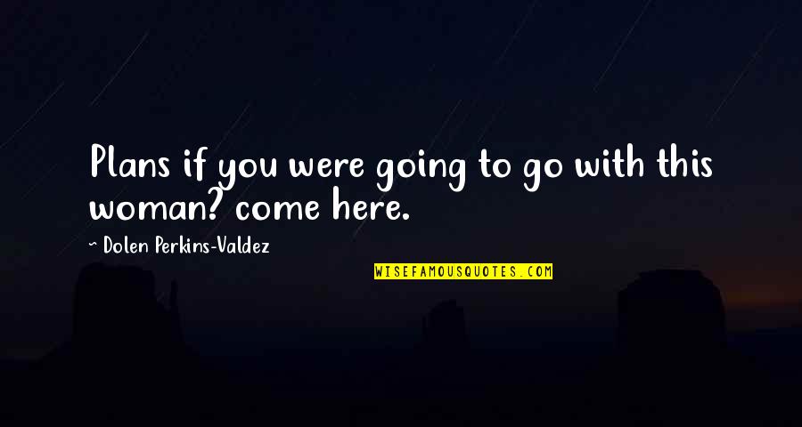Youngkin For Governor Quotes By Dolen Perkins-Valdez: Plans if you were going to go with Youngkin For Governor Quotes By Dolen Perkins-Valdez: Plans if you were going to go with