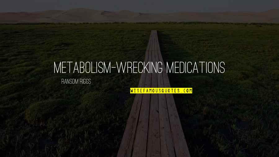 Youngling Quote Quotes By Ransom Riggs: metabolism-wrecking medications