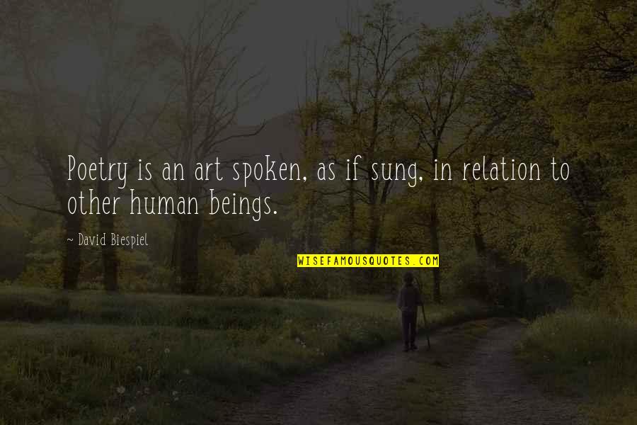 Youngling Quotes By David Biespiel: Poetry is an art spoken, as if sung,