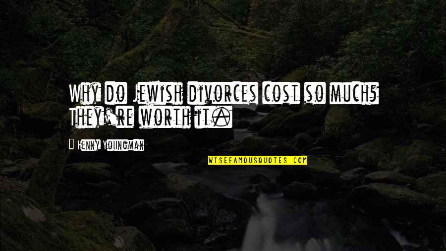 Youngman Quotes By Henny Youngman: Why do Jewish divorces cost so much? They're