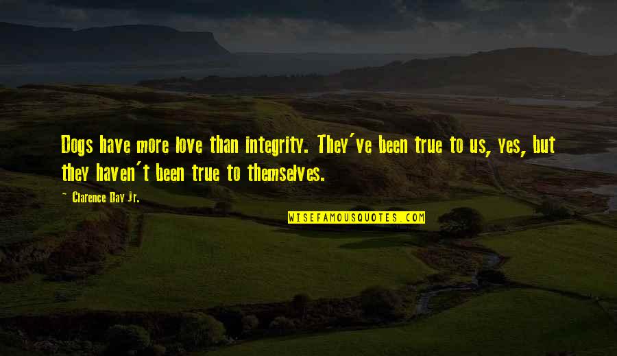 Youngmans Collision Quotes By Clarence Day Jr.: Dogs have more love than integrity. They've been