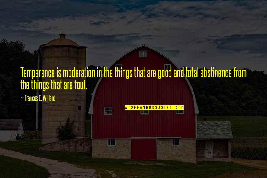 Youngmans Collision Quotes By Frances E. Willard: Temperance is moderation in the things that are