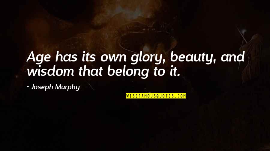 Youngmans Collision Quotes By Joseph Murphy: Age has its own glory, beauty, and wisdom