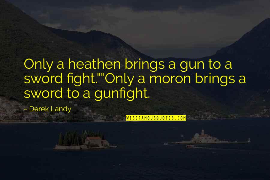 Youngme Moon Quotes By Derek Landy: Only a heathen brings a gun to a