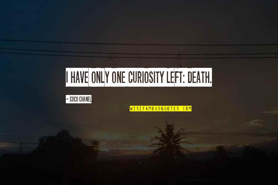 Youngquist Kennedy Quotes By Coco Chanel: I have only one curiosity left: death. Youngquist Kennedy Quotes By Coco Chanel: I have only one curiosity left: death.