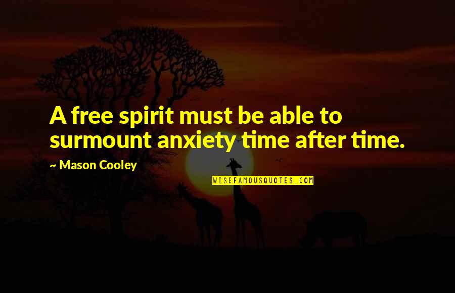 Youngs Teflon Quotes By Mason Cooley: A free spirit must be able to surmount