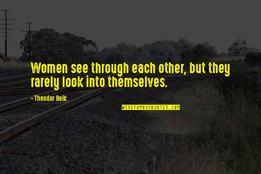 Youngsun Essen Quotes By Theodor Reik: Women see through each other, but they rarely