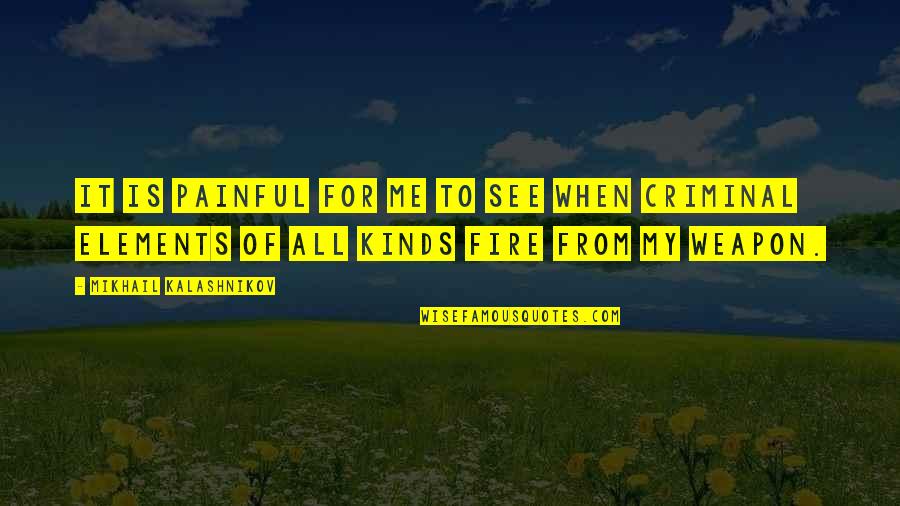Youngworth Design Quotes By Mikhail Kalashnikov: It is painful for me to see when Youngworth Design Quotes By Mikhail Kalashnikov: It is painful for me to see when