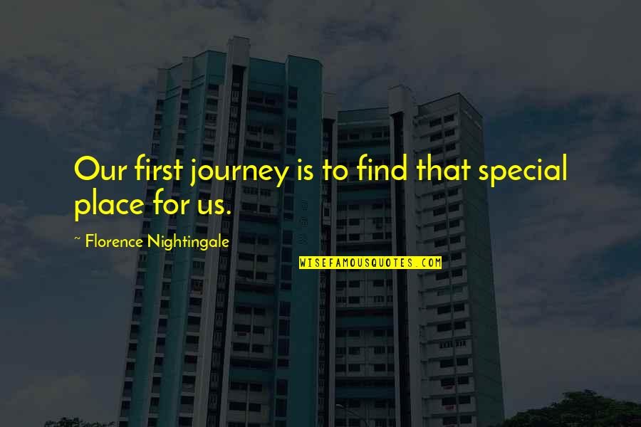 Younie Makeup Quotes By Florence Nightingale: Our first journey is to find that special Younie Makeup Quotes By Florence Nightingale: Our first journey is to find that special