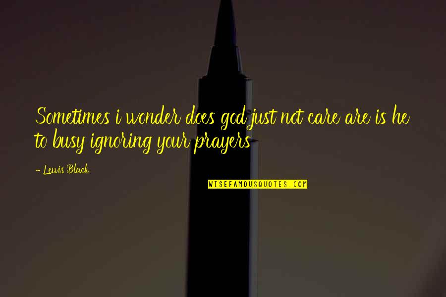 Younie Makeup Quotes By Lewis Black: Sometimes i wonder does god just not care
