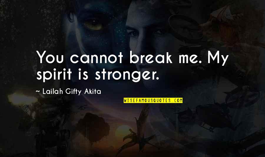 Younis Khan Quotes By Lailah Gifty Akita: You cannot break me. My spirit is stronger. Younis Khan Quotes By Lailah Gifty Akita: You cannot break me. My spirit is stronger.