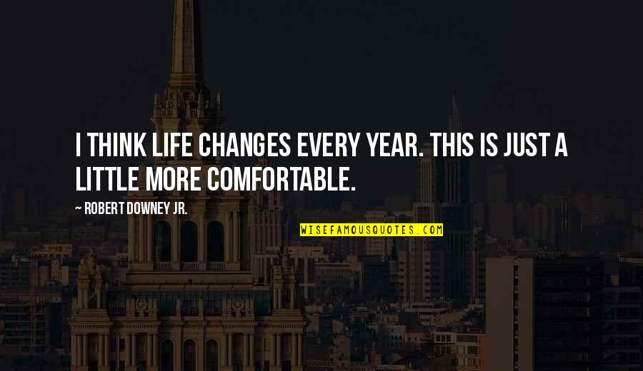 Younous Chekkouri Quotes By Robert Downey Jr.: I think life changes every year. This is Younous Chekkouri Quotes By Robert Downey Jr.: I think life changes every year. This is