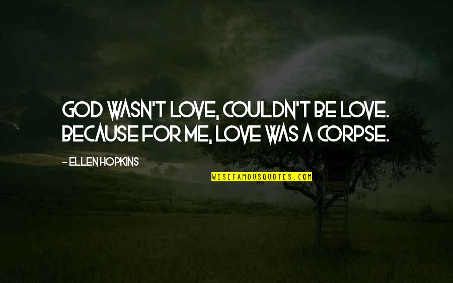 Younsi Ramdane Quotes By Ellen Hopkins: God wasn't love, couldn't be love. Because for