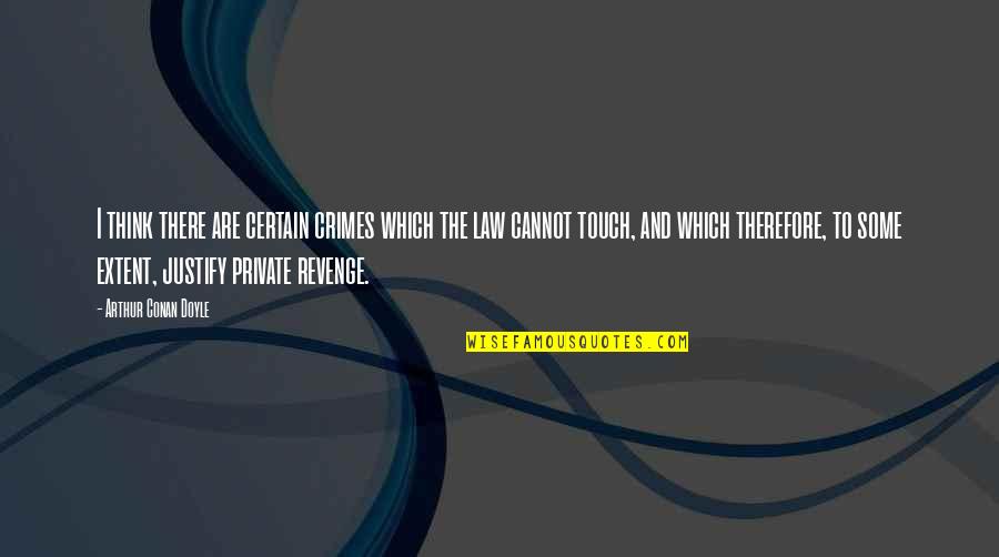 Younus Mirza Quotes By Arthur Conan Doyle: I think there are certain crimes which the Younus Mirza Quotes By Arthur Conan Doyle: I think there are certain crimes which the