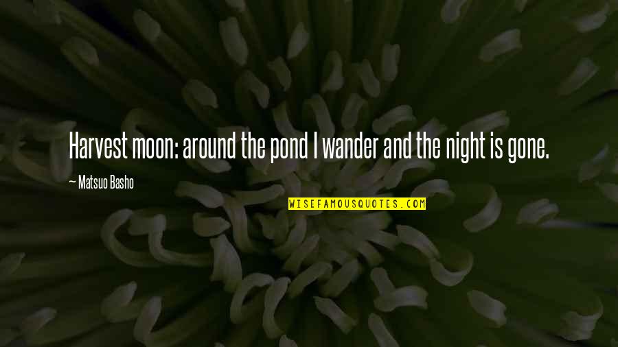 Youone Hotdog Quotes By Matsuo Basho: Harvest moon: around the pond I wander and